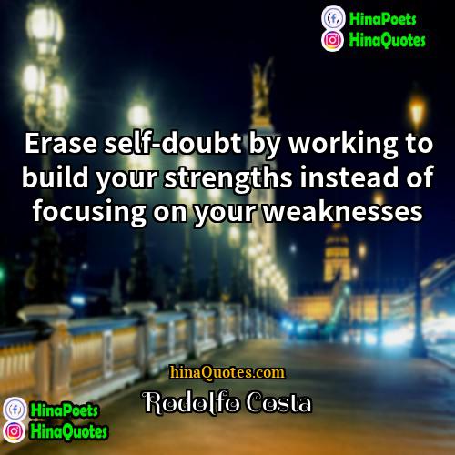 Rodolfo Costa Quotes | Erase self-doubt by working to build your